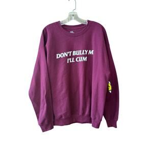 Danny Duncan Crewneck NEW Sz Large Dont Bully Me I'll Cum Sweatshirt Pullover